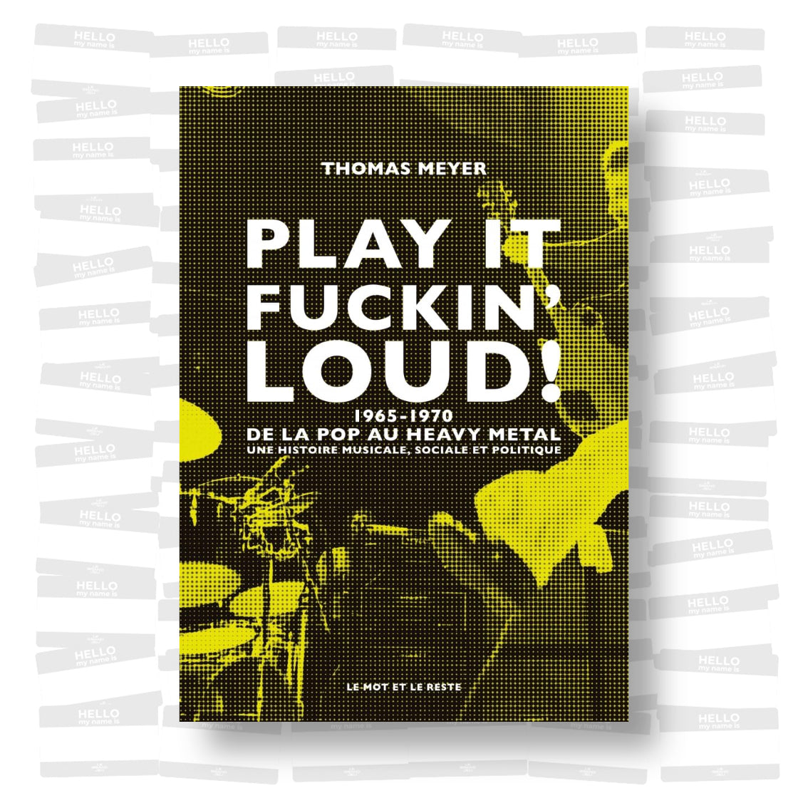 Thomas Meyer - Play it fuckin' loud ! 1965-1970 De la pop au heavy metal : une histoire musicale, sociale et politique