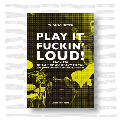 Thomas Meyer - Play it fuckin' loud ! 1965-1970 De la pop au heavy metal : une histoire musicale, sociale et politique