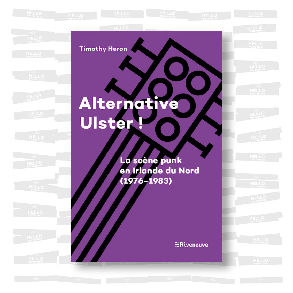 Timothy Heron - Alternative Ulster ! La scène punk en Irlande du Nord (1976-1983)