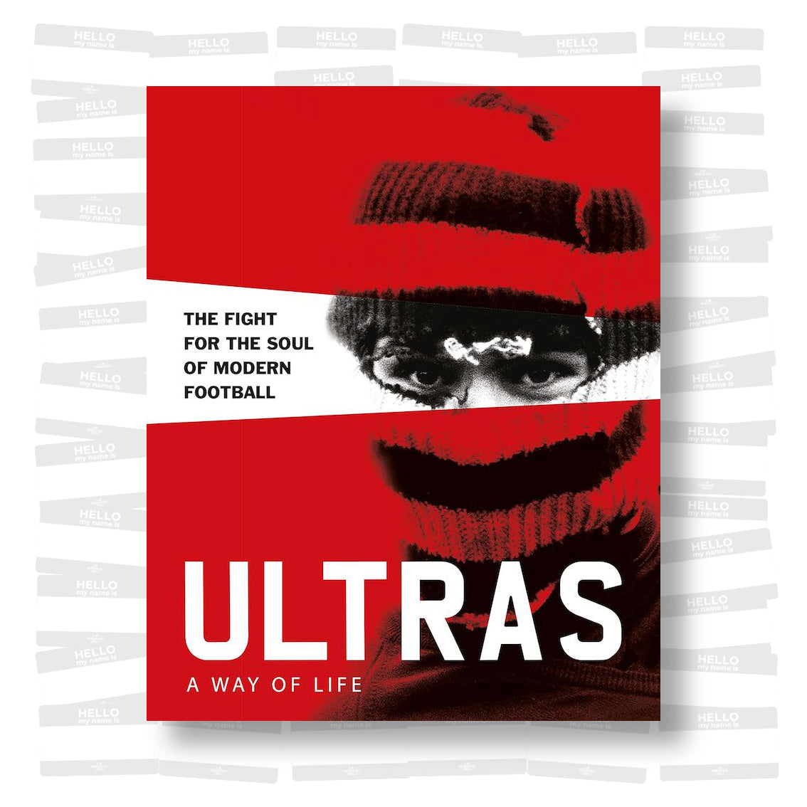 Ultras: a Way of Life. The Fight for the Soul of Modern Football