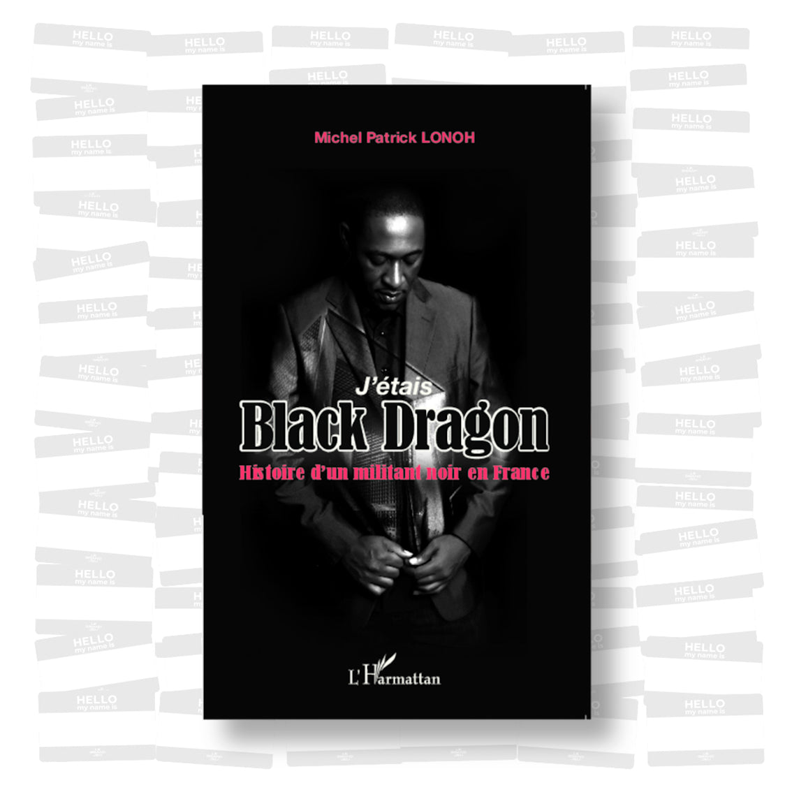 Michel Patrick Lonoh - J'étais Black Dragon. Histoire d'un militant noir en France