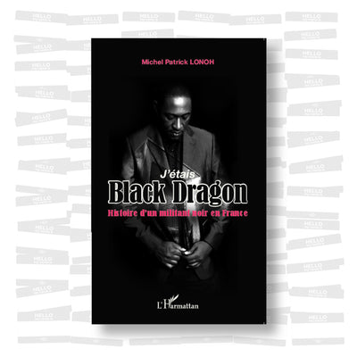 Michel Patrick Lonoh - J'étais Black Dragon. Histoire d'un militant noir en France