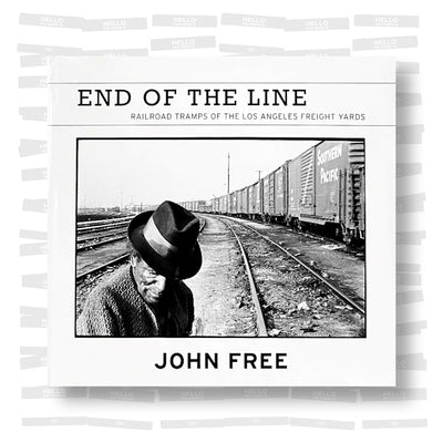 John Free - End of the Line: Railroad Tramps of the Los Angeles Freight Yards