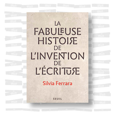 Silvia Ferrara - La fabuleuse histoire de l'invention de l'écriture