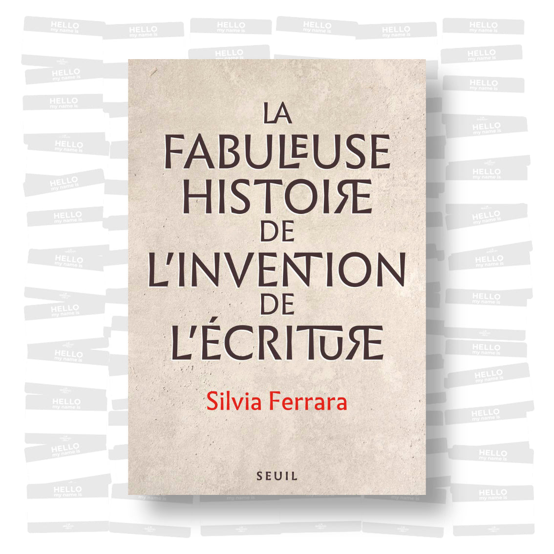 Silvia Ferrara - La fabuleuse histoire de l'invention de l'écriture