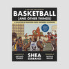Shea Serrano - Basketball and Other Things