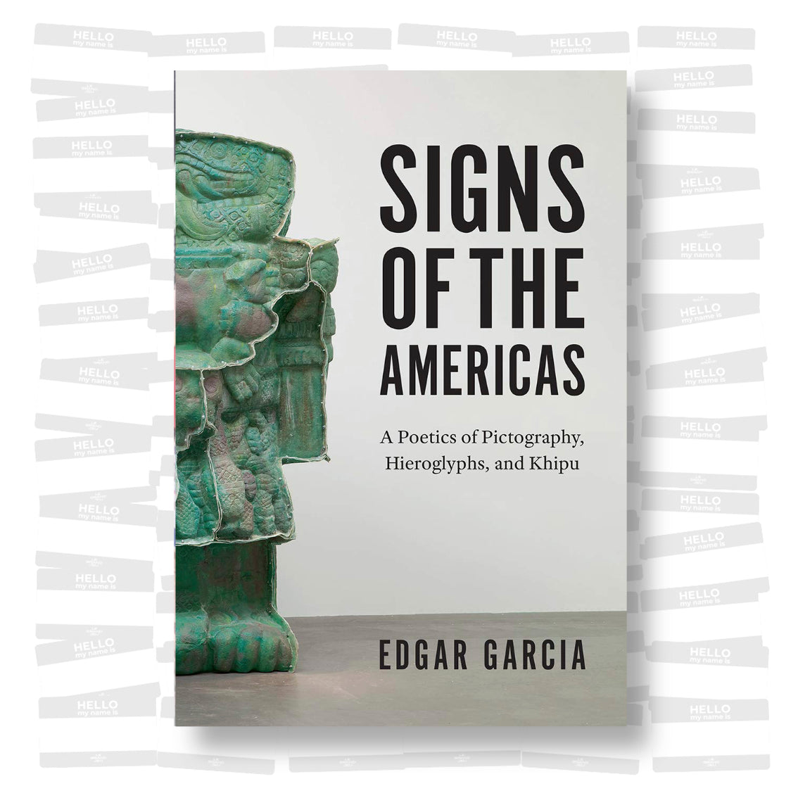 Edgar Garcia - Signs of the Americas: A Poetics of Pictography, Hierog ...