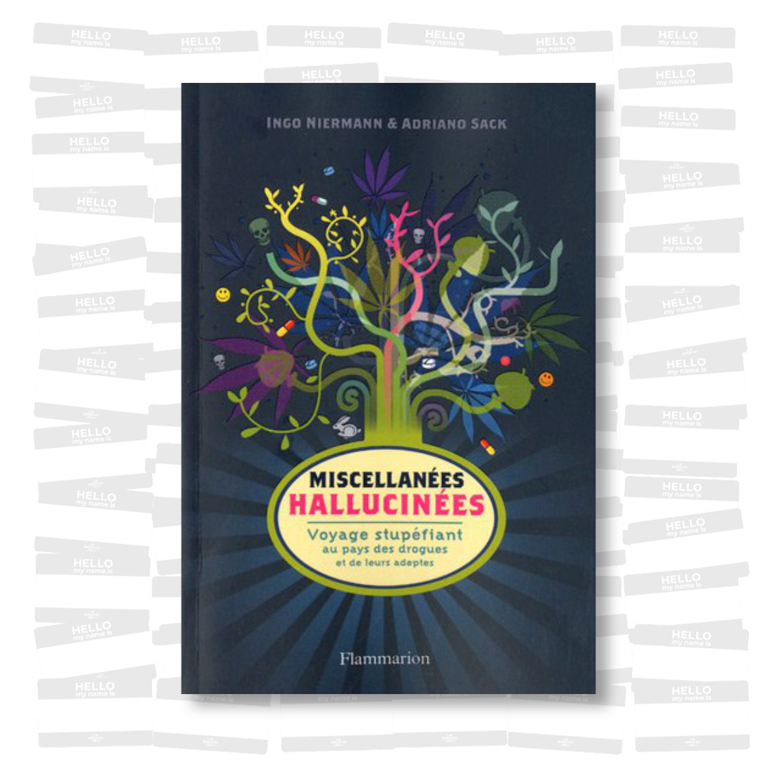 Miscellanées hallucinées: Voyage stupéfiant au pays des drogues et de leurs adeptes