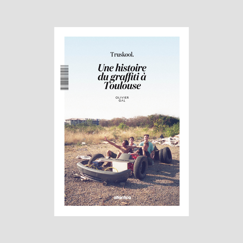 Olivier Gal - Truskool Une histoire du graffiti à Toulouse