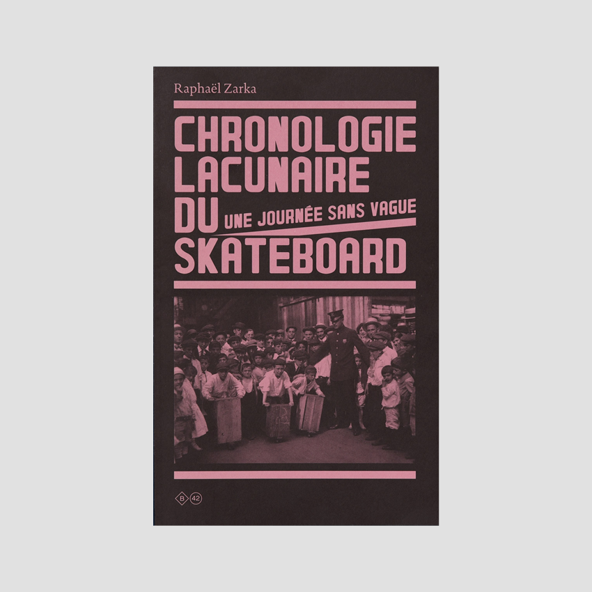 Raphaël Zarka - Chronologie Lacunaire du Skateboard