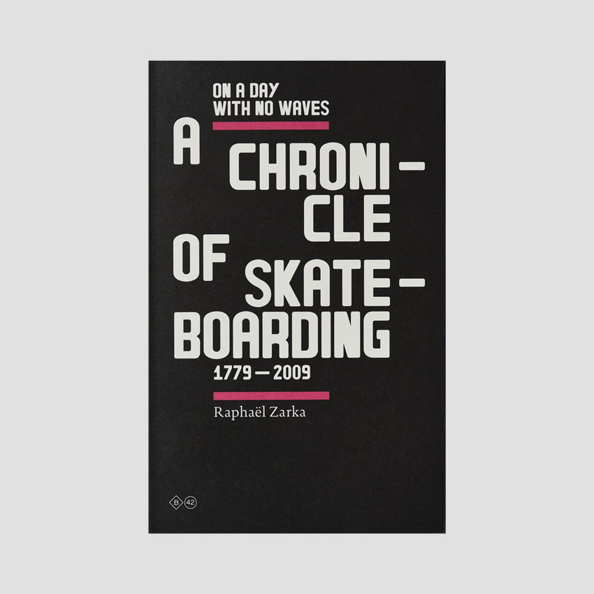 Raphaël Zarka - A Chronicle of Skateboarding 1779-2009