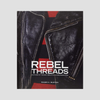 Rebel Threads: Clothing of the Bad, Beautiful & Misunderstood