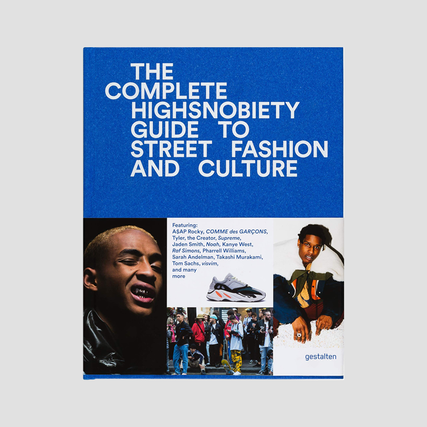 The Complete Highsnobiety Guide to Street Fashion and Culture