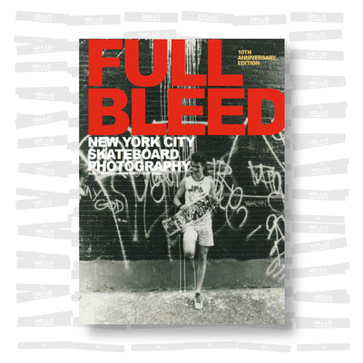 Full Bleed: New York City Skateboarding (Tenth Anniversary Edition)
