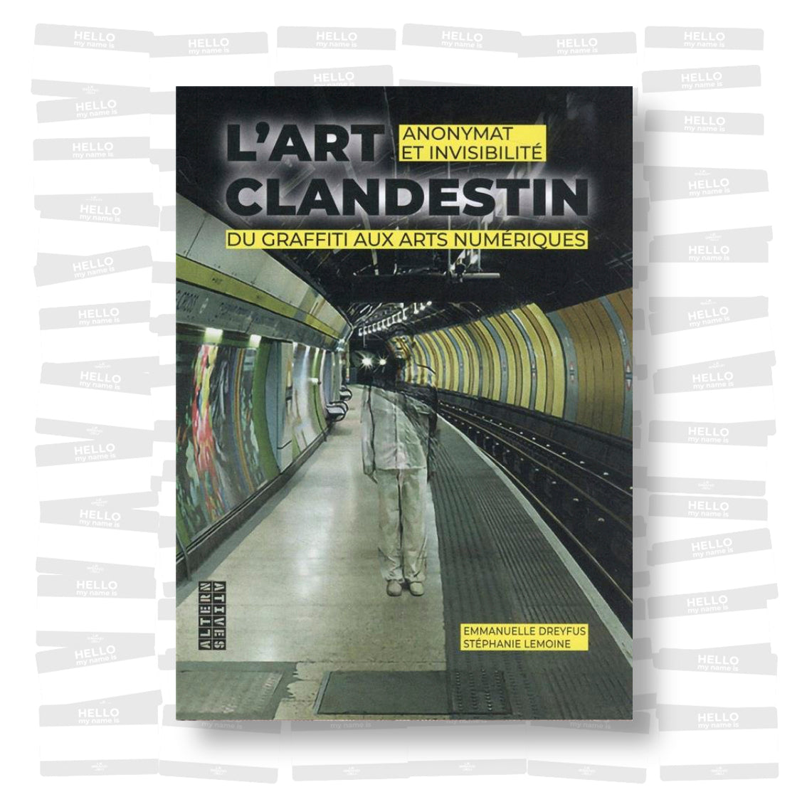 L'art clandestin: Anonymat et invisibilité du graffiti aux arts numériques