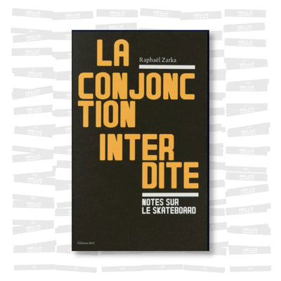 Raphaël Zarka - La Conjonction Interdite. Notes sur le Skateboard