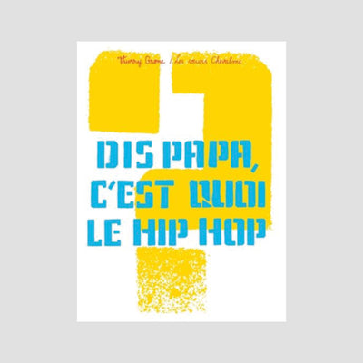 Dis papa, c'est quoi le Hip-Hop?