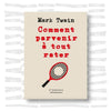 Mark Twain - Comment parvenir à tout rater