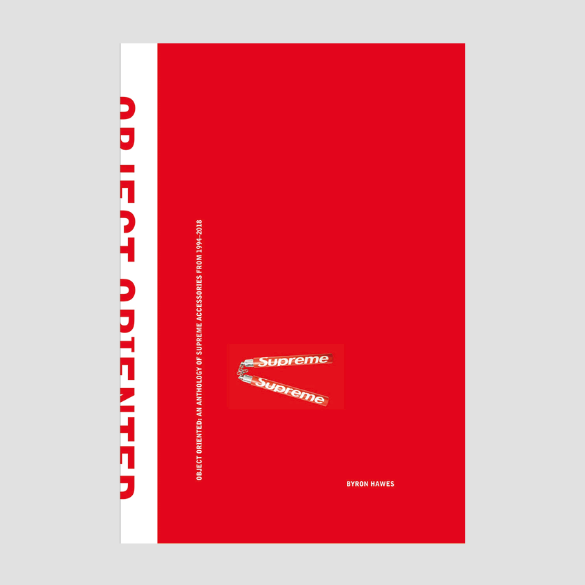 Object Oriented: An Anthology of Supreme Accessories from 1994-2018