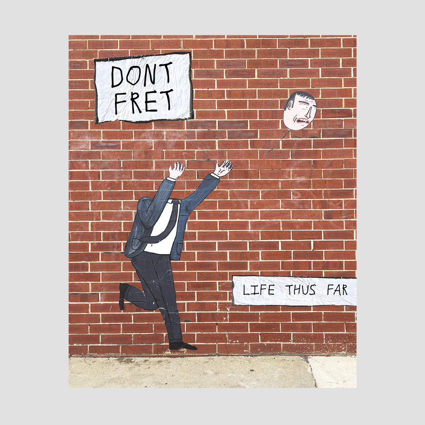 Dont Fret - Life Thus Far