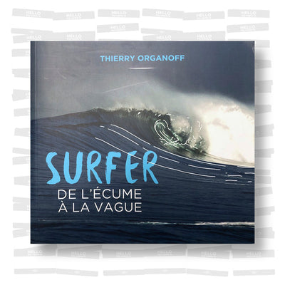 Thierry Organoff - Surfer: De l'écume à la vague