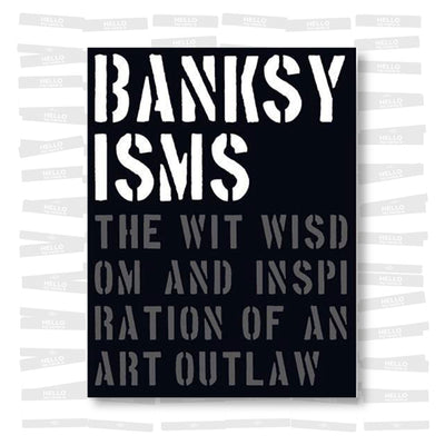 Banksyisms: The Wit, Wisdom and Inspiration of an Art Outlaw