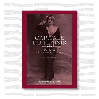 Capitale du plaisir : Paris entre deux guerres