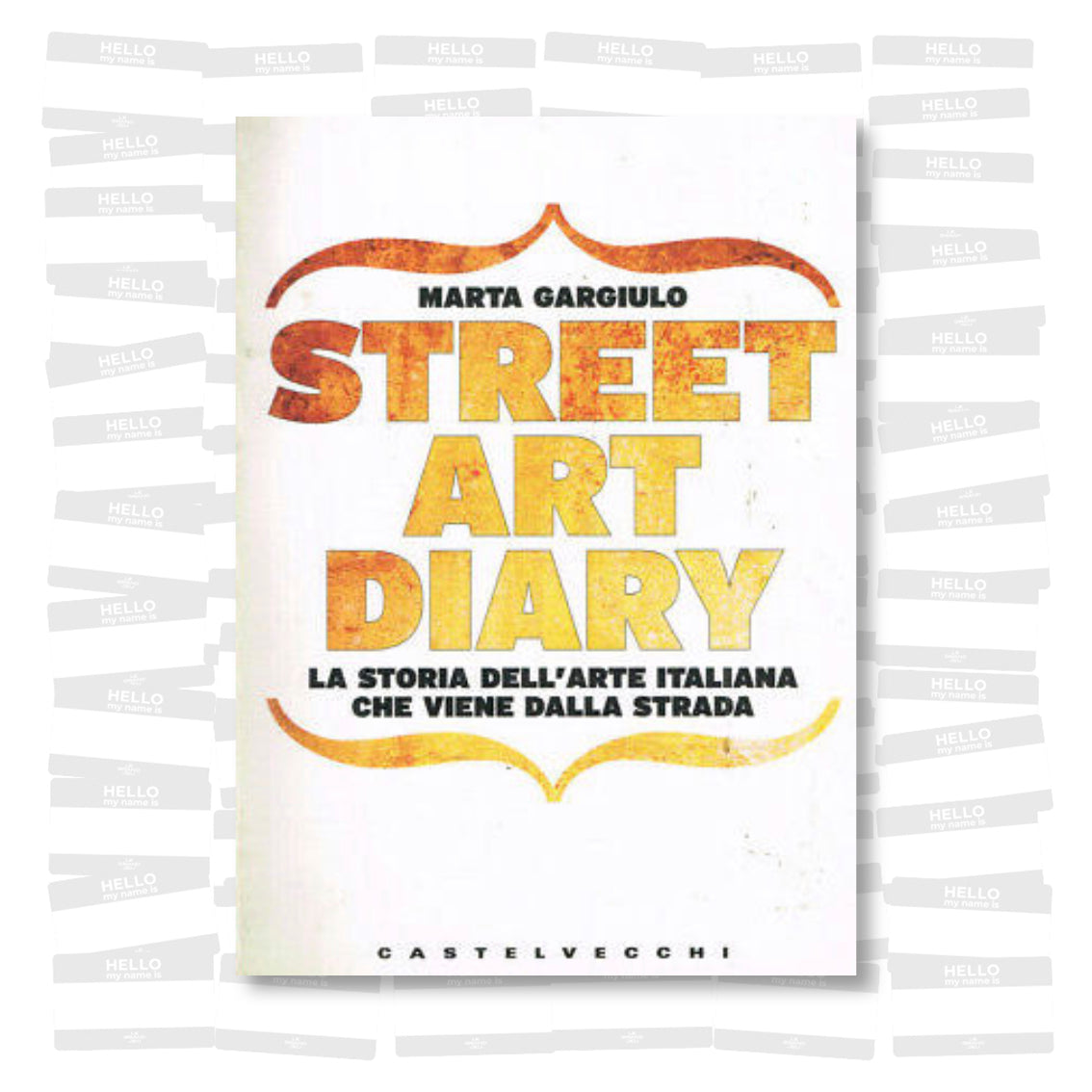 Street art diary. La storia dell'arte italiana che viene dalla strada