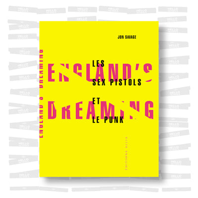 Jon Savage - England's dreaming : les Sex Pistols et le mouvement punk