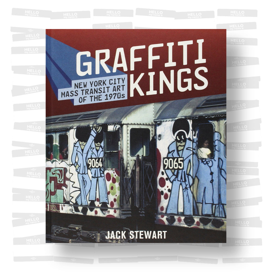 Jack Stewart - Graffiti Kings: New York City Mass Transit Art of the 1970's