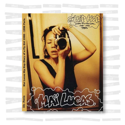Maï Lucas - Hip Hop Diary of a Fly Girl 1986 - 1996 Paris