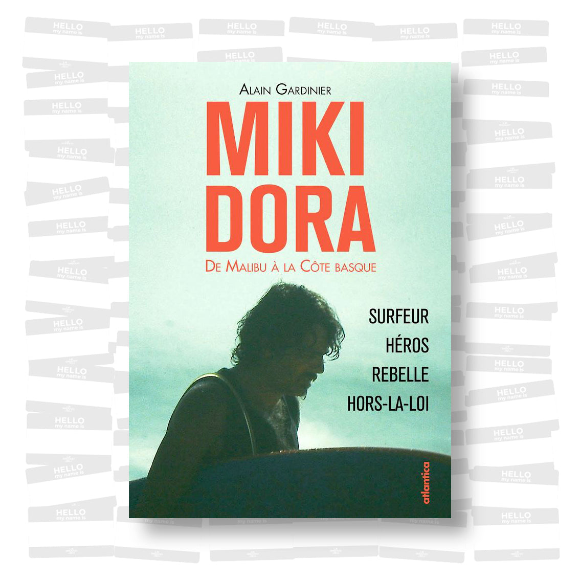 Alain Gardinier - Miki Dora. De Malibu à la Côte Basque