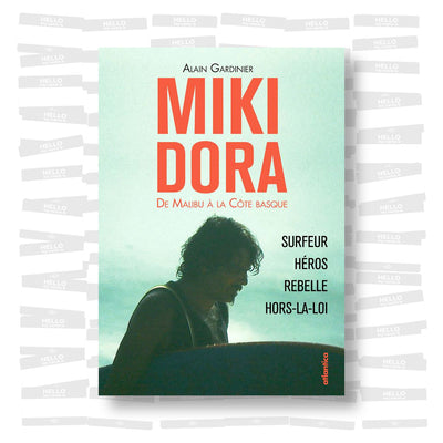 Alain Gardinier - Miki Dora. De Malibu à la Côte Basque