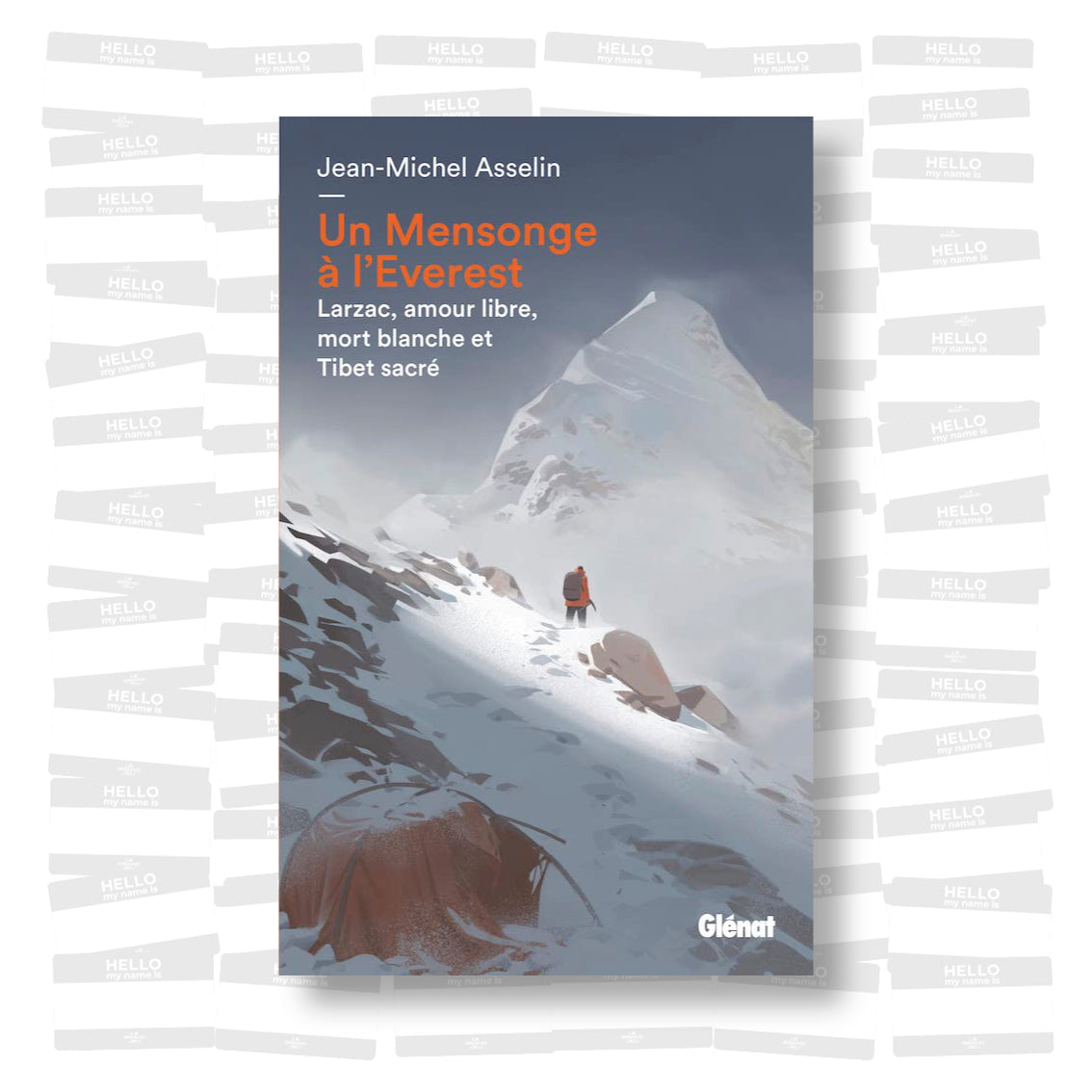 Un Mensonge à l'Everest: Larzac, amour libre, mort blanche et Tibet sacré