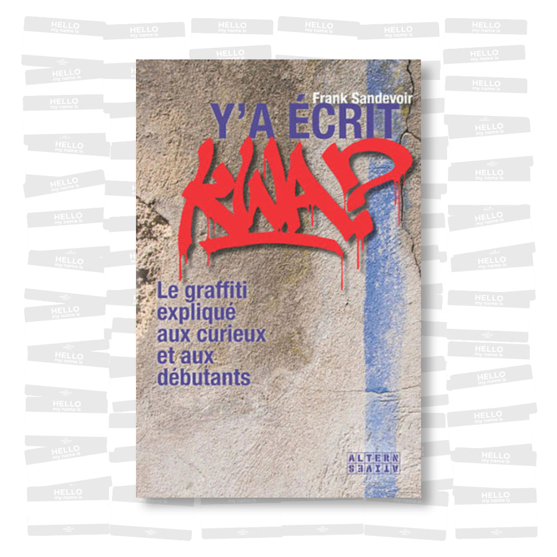 Frank Sandevoir - Y'a écrit kwa ? Le graffiti expliqué aux curieux et aux débutants
