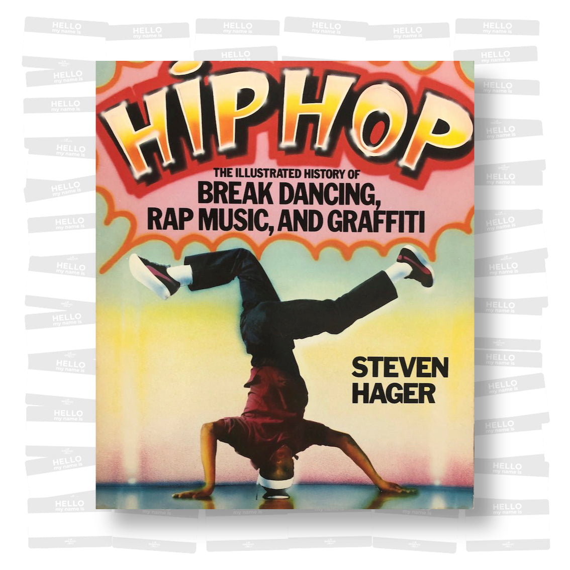 Hip Hop: the Illustrated History of Break Dancing, Rap Music and Graffiti