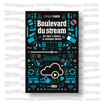 Sophian Fanen - Boulevard du Stream. Du MP3 à Deezer, la musique libérée