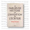 Silvia Ferrara - La fabuleuse histoire de l'invention de l'écriture