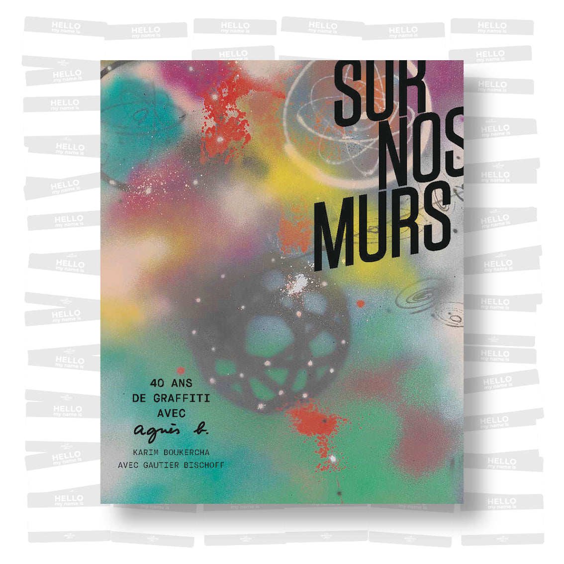 Sur nos murs. 40 ans de graffiti avec agnès b.