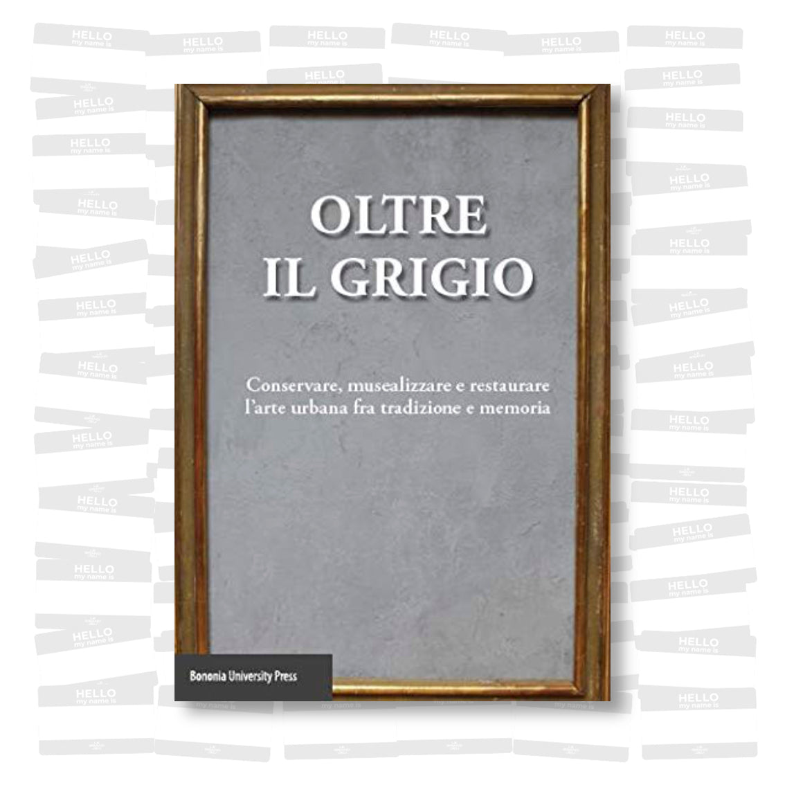 Oltre il grigio. Conservare, musealizzare e restaurare l'arte urbana fra tradizione e memoria