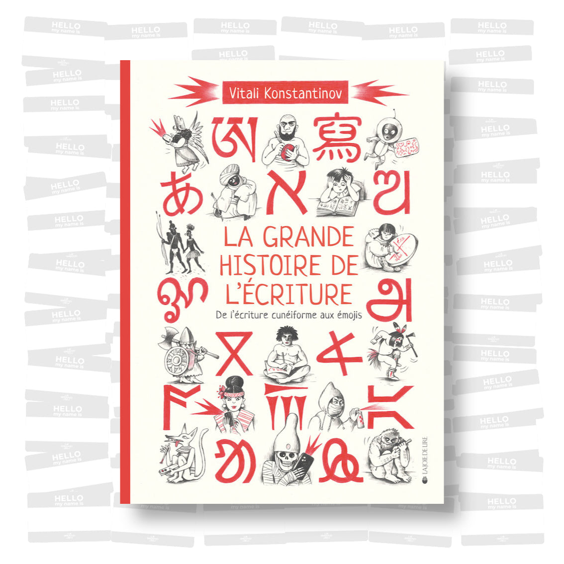La grande histoire de l'écriture: De l’écriture cunéiforme aux émojis