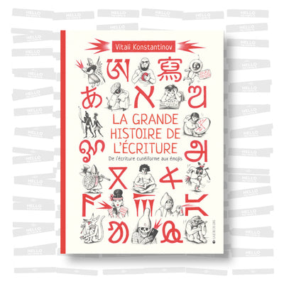 La grande histoire de l'écriture: De l’écriture cunéiforme aux émojis