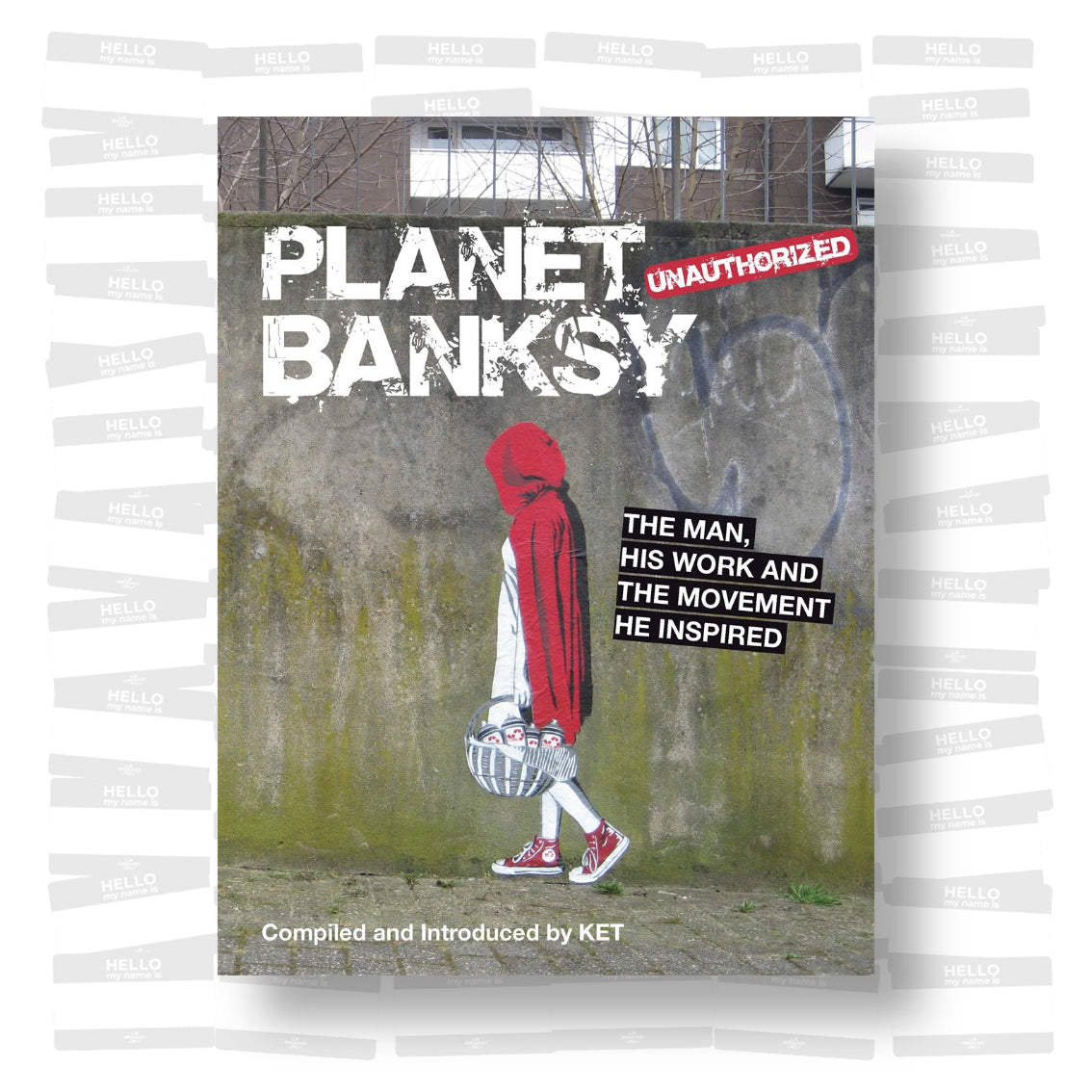 Planet Banksy: The Man, His Work and the Movement He Has Inspired