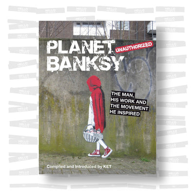 Planet Banksy: The Man, His Work and the Movement He Has Inspired