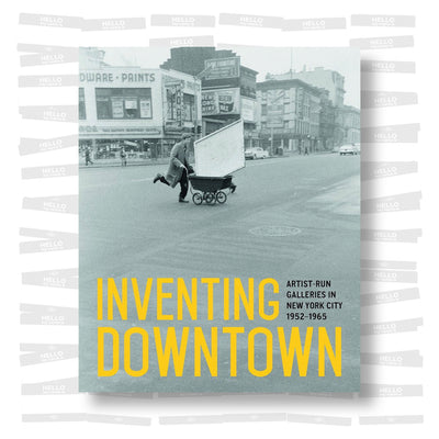 Inventing Downtown: Artist-Run Galleries in New York City, 1952-1965
