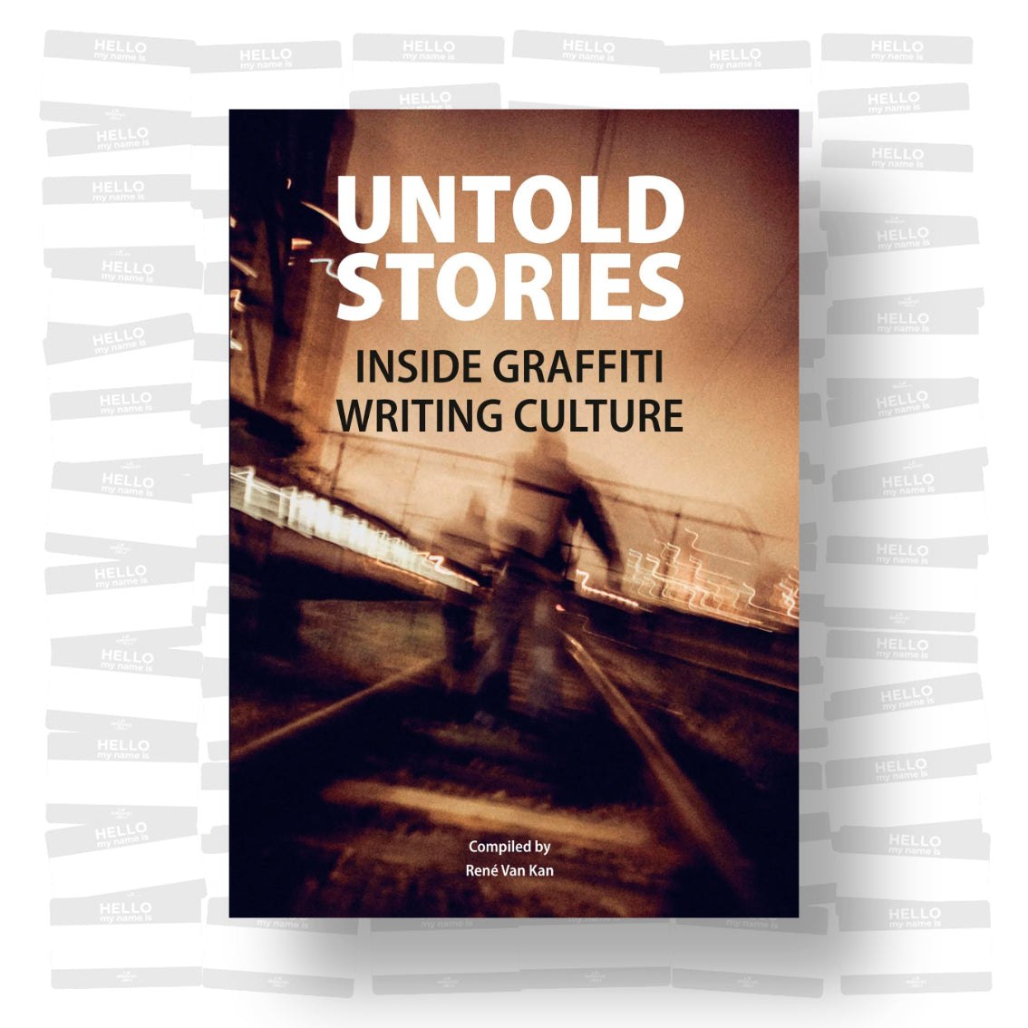 René Van Kan - UNTOLD STORIES Inside Graffiti Writing Culture