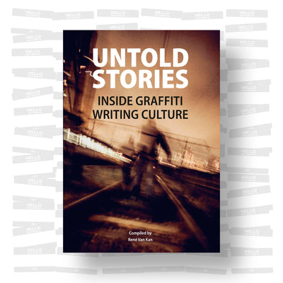 René Van Kan - UNTOLD STORIES Inside Graffiti Writing Culture