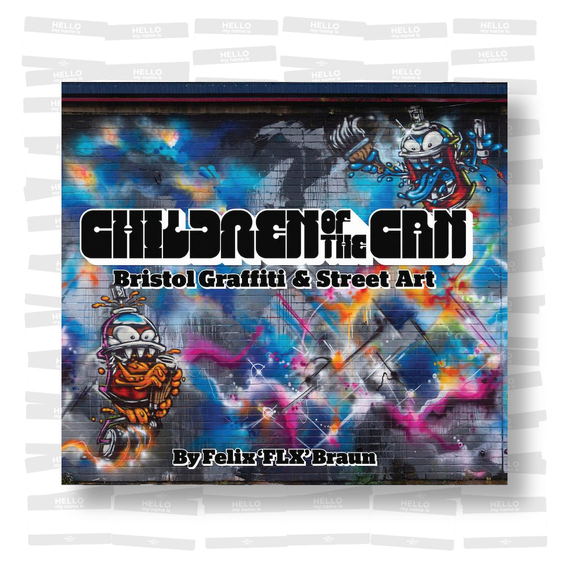 Felix Braun - Children of the Can: Bristol Graffiti and Street Art