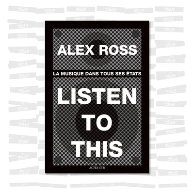 Alex Ross - Listen to this : La musique dans tous ses états