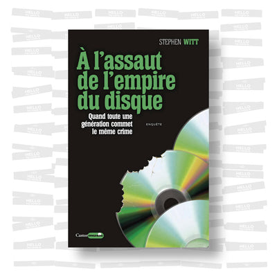 Stephen Witt - A l'assaut de l'empire du disque. Quand toute une génération commet le même crime